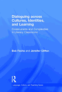Dialoguing across Cultures, Identities, and Learning: Crosscurrents and Complexities in Literacy Classrooms