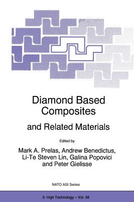 Diamond Based Composites: And Related Materials - Prelas, Mark A (Editor), and Benedictus, Andrew (Editor), and Lin, Li-Te Steven (Editor)