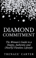 Diamond Commitment: The Woman's Guide to a Happy, Authentic and (Nearly) Flawless Lifestyle