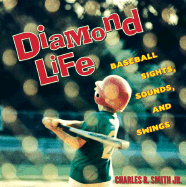 Diamond Life: Baseball Sights, Sounds, and Swings - Smith, Charles R, Jr. (Photographer)