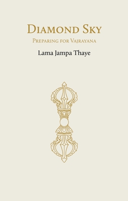 Diamond Sky: Preparing for Vajrayana - Thaye, Lama Jampa