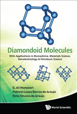Diamondoid Molecules: With Applications in Biomedicine, Materials Science, Nanotechnology & Petroleum Science - Mansoori, G Ali, and de Araujo, Elmo Silvano, and de Araujo, Patricia Lopes Barros