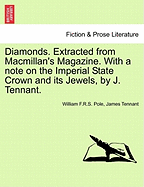 Diamonds. Extracted from MacMillan's Magazine. with a Note on the Imperial State Crown and Its Jewels, by J. Tennant. - Pole, William F R S, and Tennant, James