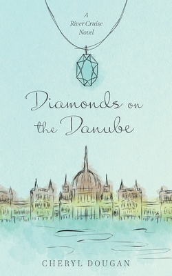 Diamonds on the Danube: A River Cruise Novel - Dougan, Cheryl