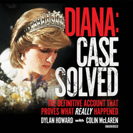 Diana: Case Solved: The Definitive Account That Proves What Really Happened