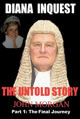 Diana Inquest: The Untold Story - Morgan, John