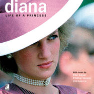 Diana: Life of a Princess: With Music by the Royal Philharmonic Orchestra