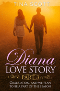 Diana Love Story (PT. 3): Graduation, and we plan to be a part of the season.