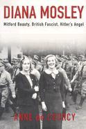Diana Mosley: Mitford Beauty, British Fascist, Hitler's Angel