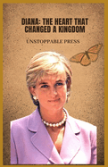 Diana: The Heart That Changed a Kingdom: A memoir of love, loss and the woman who redefined royalty
