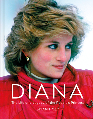 Diana: The Life and Legacy of the People's Princess - Hoey, Brian