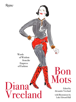 Diana Vreeland: Bon Mots: Words of Wisdom From the Empress of Fashion - Vreeland, Alexander