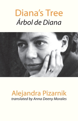 Diana's Tree: Arbol de Diana - Pizarnik, Alejandra, and Deeny Morales, Anna (Translated by)