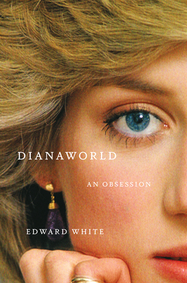 Dianaworld: An Obsession - White, Edward