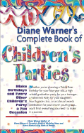 Diane Warner's Complete Book of Children's Parties: Make Birthdays & Every Other Children's Party a Fun Occasion