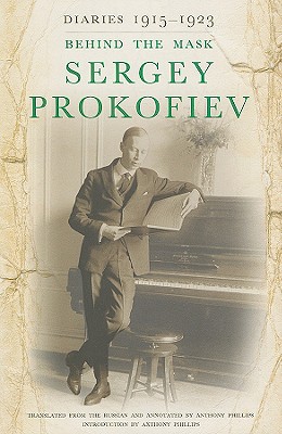 Diaries 1915-1923: Behind the Mask - Prokofiev, Sergey, and Phillips, Anthony (Introduction by)