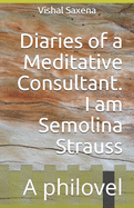 Diaries of a Meditative Consultant. I am Semolina Strauss: A philovel