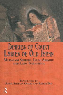 Diaries of Court Ladies of Old Japan - Shikibu, Murasaki, and Omori, Annie Shepley (Editor), and Shikibu, Izumi