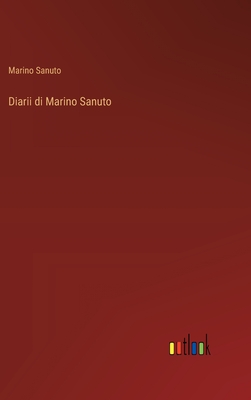 Diarii di Marino Sanuto - Sanuto, Marino