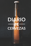 Diario de cervezas: Un libro y cuaderno para registrar catas de cerveza - 120 paginas, 16cmx23cm - Ideal para los cerveceros o amantes de la cerveza - Ten al d?a tu degustaci?n de cervezas