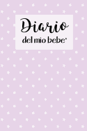 Diario del Mio Bebe': 90 Schede prestampate per registrare l'allattamento giornaliero, le variazioni di peso e il Cambio di pannolini. Ideale per Neo- Mamme!