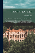 Diario Sanese: Opera Di Girolamo Gigli in Cui Si Veggono Alla Giornata Tutti Gli Avvenimenti Piu' Ragguardevoli Spettani Si Allo Spirituale Si Al Temporale Della Citta E Stato Di Siena. Con La Notizia Di Molte Nobili Famiglie Di Essa Delle Quali E CA...