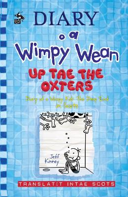Diary o a Wimpy Wean: Up Tae the Oxters: Diary of a Wimpy Kid: The Deep End in Scots - Kinney, Jeff, and Clark, Thomas (Translated by)