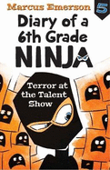 Diary of a 6th Grade Ninja Book 5: Terror at the Talent Show