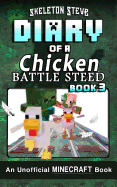 Diary of a Chicken Battle Steed Book 3: Unofficial Minecraft Books for Kids, Teens, & Nerds - Adventure Fan Fiction Diary Series