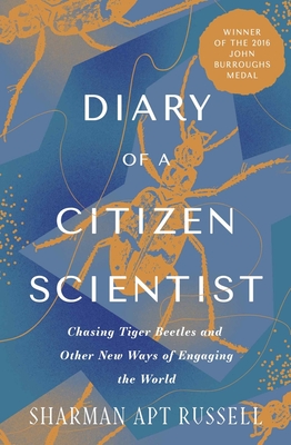 Diary of a Citizen Scientist: Chasing Tiger Beetles and Other New Ways of Engaging the World - Russell, Sharman Apt