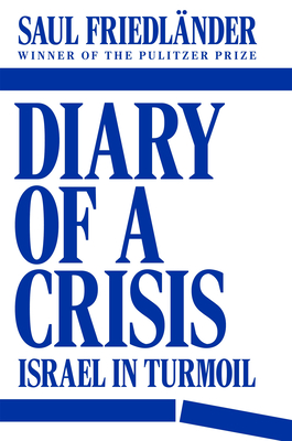 Diary of a Crisis: Israel in Turmoil - Friedlnder, Saul