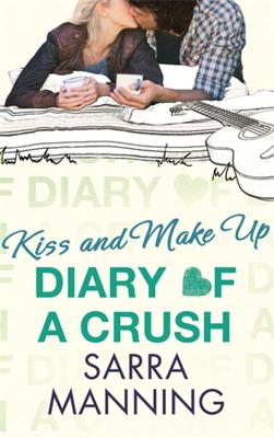 Diary of a Crush: Kiss and Make Up: Number 2 in series - Manning, Sarra