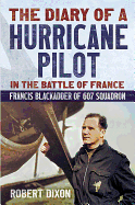 Diary of a Hurricane Pilot in the Battle of France: Francis Blackadder of 607 Squadron