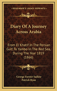 Diary of a Journey Across Arabia: From El Khatif in the Persian Gulf, to Yambo in the Red Sea, During the Year 1819 (1866)