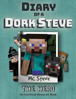 Diary of a Minecraft Dork Steve: Book 2 - The Hero - Steve, MC