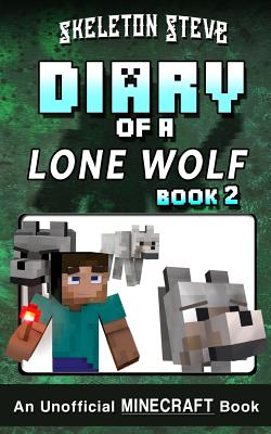 Diary of a Minecraft Lone Wolf (Dog) - Book 2: Unofficial Minecraft Books for Kids, Teens, & Nerds - Adventure Fan Fiction Diary Series - Steve, Skeleton