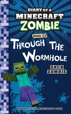 Diary of a Minecraft Zombie Book 22: Through the Wormhole - Zombie, Zack