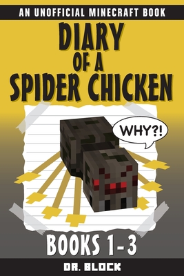 Diary of a Spider Chicken: (an unofficial Minecraft book) - Block, Dr.