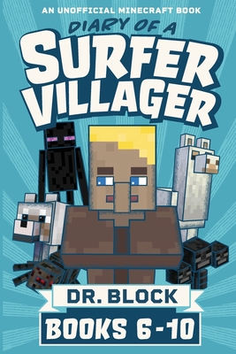 Diary of a Surfer Villager, Books 6-10: (an unofficial Minecraft book) - Block, Dr.