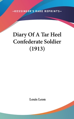 Diary Of A Tar Heel Confederate Soldier (1913) - Leon, Louis