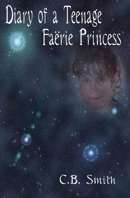 Diary Of A Teenage Farie Princess - Smith, C B