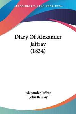 Diary Of Alexander Jaffray (1834) - Jaffray, Alexander, and Barclay, John