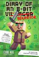 Diary of an 8-Bit Warrior: An Unofficial Minecraft Adventure Volume 1