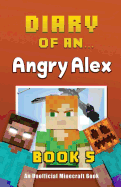 Diary of an Angry Alex: Book 5 [An Unofficial Minecraft Book]