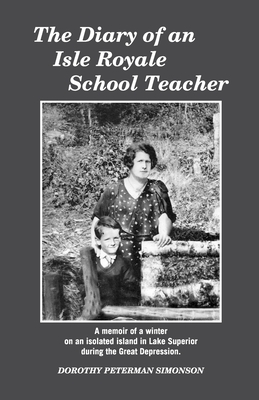 Diary of an Isle Royale School Teacher - Isle Royale Natural History Association (Creator), and Simonson, Dorothy Peterman