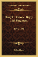 Diary of Colonel Bayly, 12th Regiment: 1796-1830