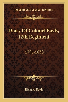 Diary of Colonel Bayly, 12th Regiment: 1796-1830 - Bayly, Richard