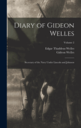 Diary Of Gideon Welles: Secretary Of The Navy Under Lincoln And Johnson; Volume 1