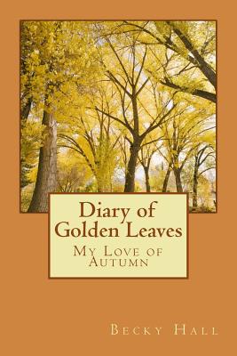 Diary of Golden Leaves: My Love of Autumn - Hall, Becky