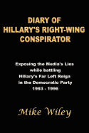 Diary of Hillary's Right-Wing Conspirator: Exposing the Media's Lies While Battling Hillary's Far Left Reign in the Democratic Party - 1993-1996